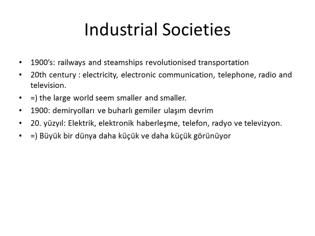 Industrial Societies 1900’s: railways and steamships revolutionised transportation 20th century : electricity, electronic communication,